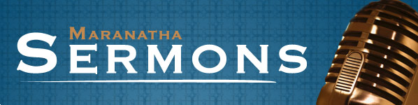Listen to the latest sermons from Maranatha